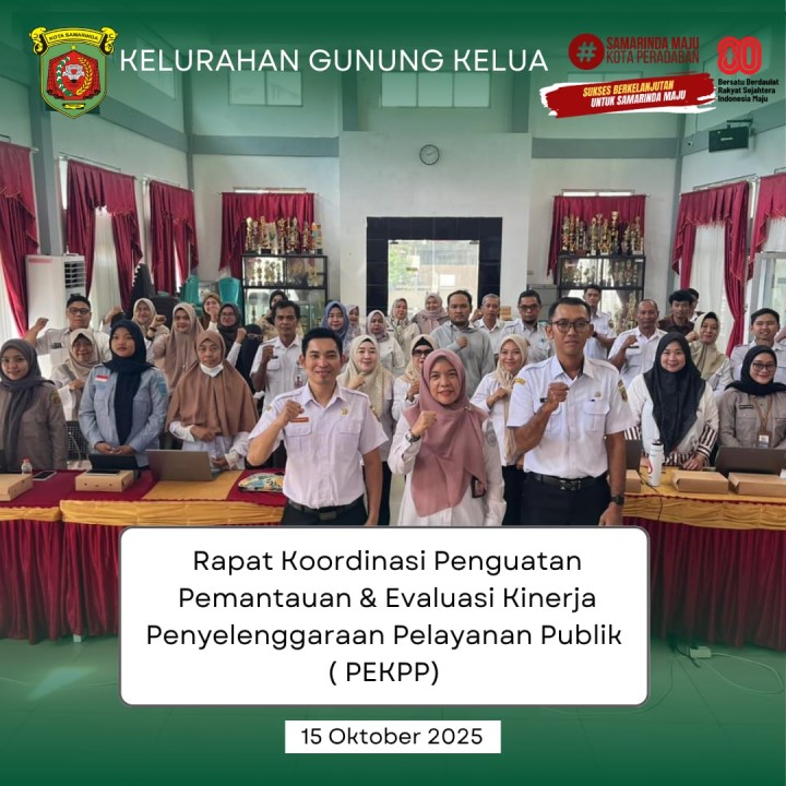 Agenda Kegiatan Kelurahan Gunung Kelua Rabu, 15 Oktober 2025 1. Rakor Penguatan Pemantauan & Evaluasi kinerja Penyelenggaraan Pelayanan Publik (PEKPPP) Se- Kecamatan Samarinda Ulu 2. Menerima Petugas Sensus Pajak ( Survei Pemetaan di wilayah Kelurahan Gunung Kelua ) Tahun 2025 3. Mediasi Penyelesaian Permasalahan Warga RT. 32 4. Rapat Koordinasi Masalah PKL di Wilayah Kelurahan Gunung Kelua