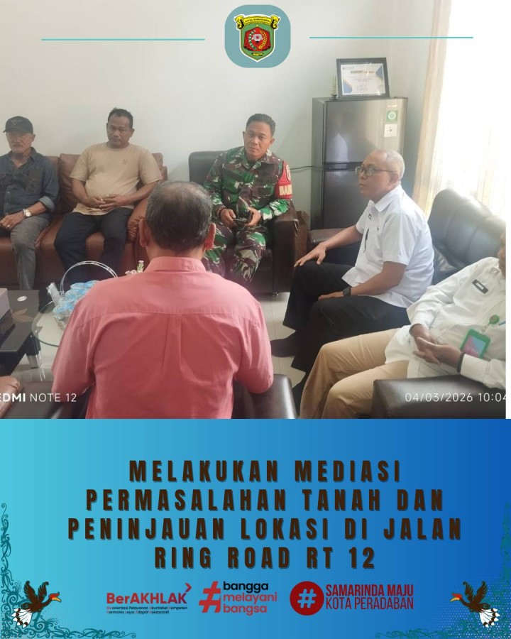 Giat, Rabu 04 Maret 2026 Melakukan mediasi permasalahan tanah dan sekaligus peninjauan Lokasi tanah di Jl Ring Road RT 12 kelurahan sempaja barat dihadiri Lurah, Kasi Tapem beserta staf, Babinsa dan Ketua RT.