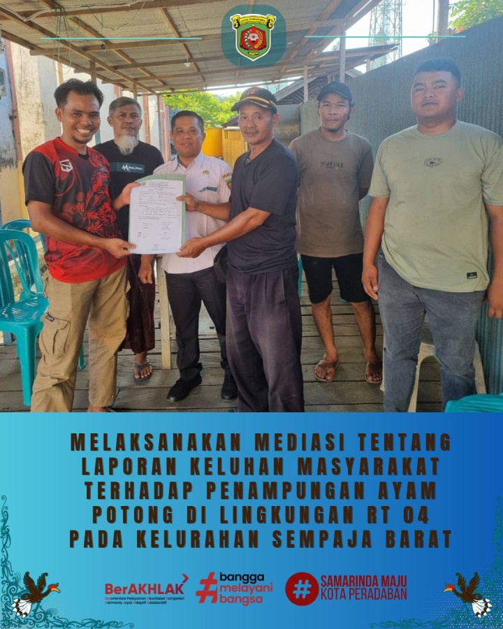 Giat, Rabu 22 April 2026 1. Menghadiri Rapat Sosialisasi Permohonan Fasilitas Kegiatan Forum Diskusi terkait Peningkatan Universal Converage Jaminan Sosial Ketenagakerjaan di Ruang Rapat Arutalla Bapperida Lantai 4 Kota Samarinda dihadiri Kasi Kesra. 2. Menghadiri Rapat Sosialisasi SPMB Jenjang SMP Tahun 2026 Kecamatan Samarinda Utara di Aula Kantor Kecamatan Samarinda Utara dihadiri Sekretaris Lurah. 3. Melaksanakan Mediasi tentang Laporan Keluhan Masyarakat terhadap Penampungan dan Pemotongan Ayam Potong di Lingkungan RT 04 pada Kelurahan Sempaja Barat dihadiri Kasi Tapem beserta staf, Ketua RT, Pemohon dan Termohon.