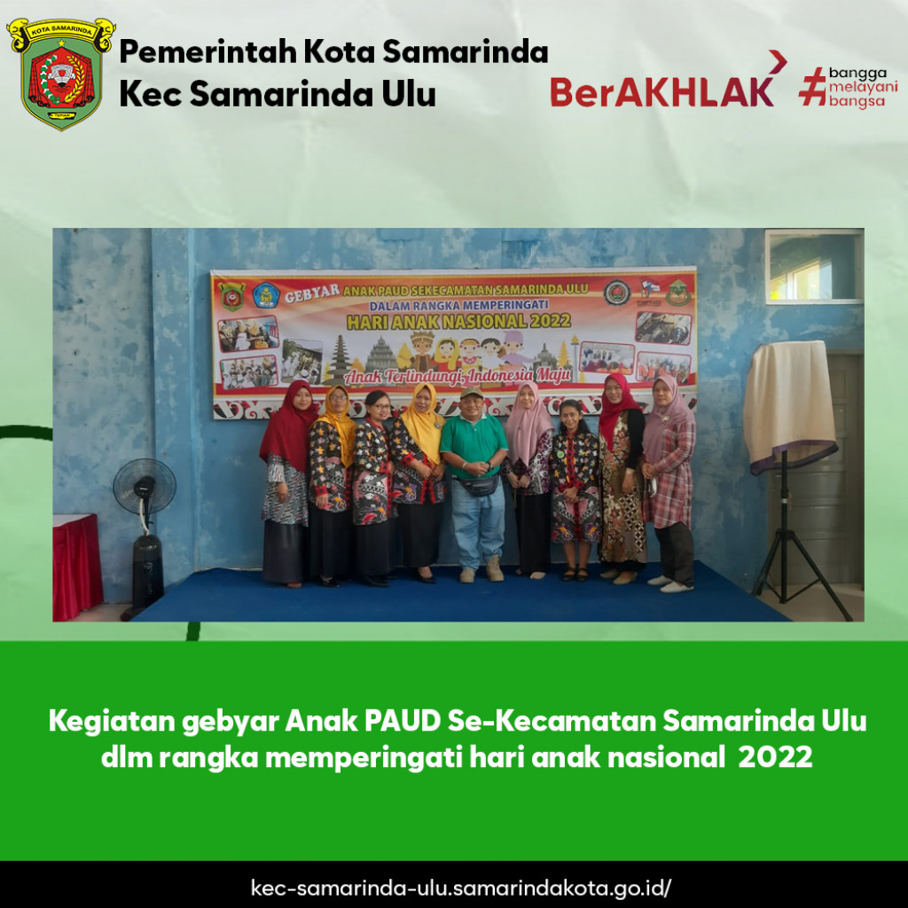 egiatan gebyar Anak PAUD Se-Kecamatan Samarinda Ulu dlm rangka memperingati hari anak nasional  2022 dg tema anak terlindung.