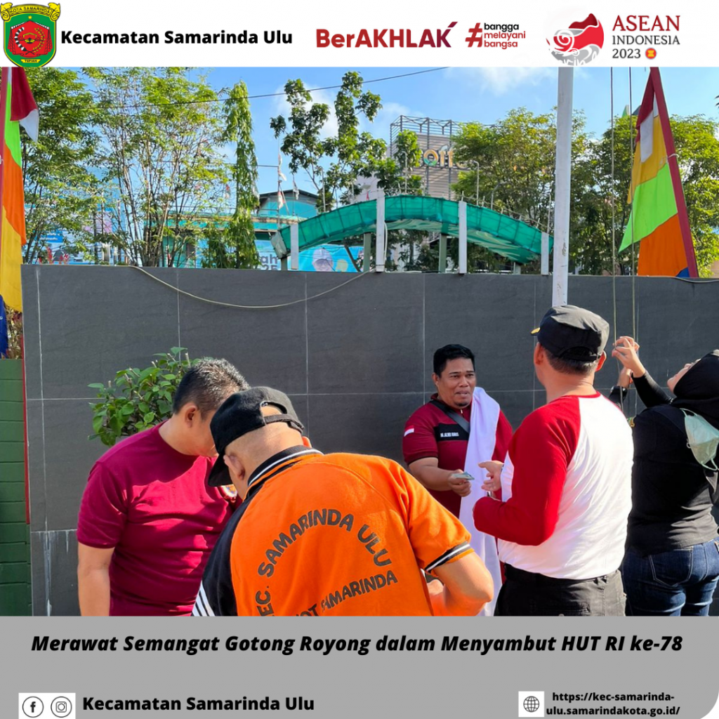 Jumat, 28 Juli 2023 Gotong Royong dan Pemasangan umbul-umbul di Lingkungan Kecamatan Samarinda Ulu