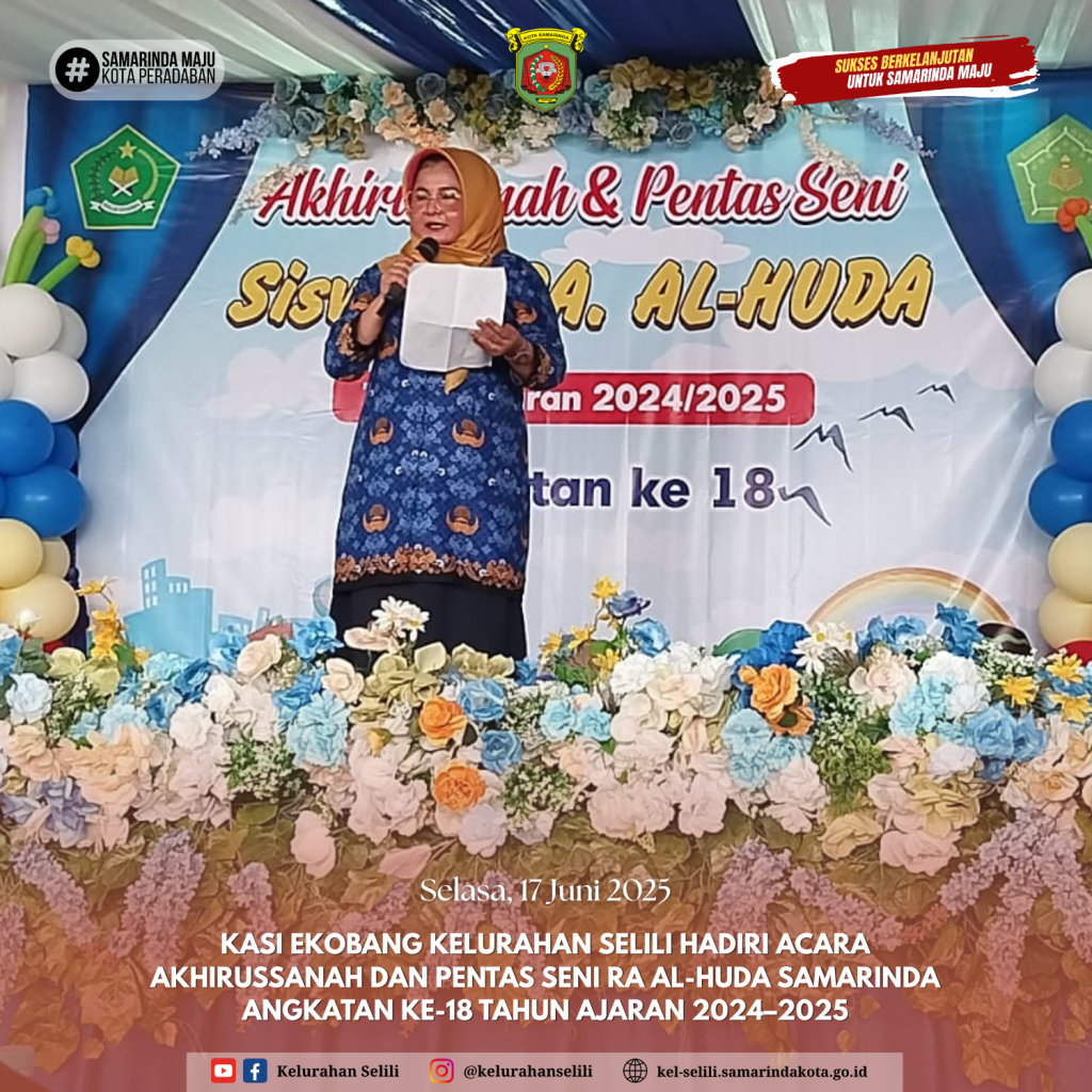 Kasi Ekobang Kelurahan Selili Hadiri Acara Akhirussanah dan Pentas Seni RA Al-Huda Samarinda Angkatan ke-18 Tahun Ajaran 2024–2025 (17/06/2025)
